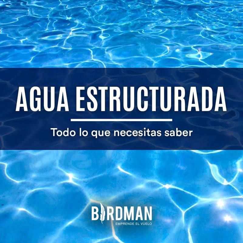 Agua Estructurada: Todo lo que Necesitas Saber | VidaBirdman